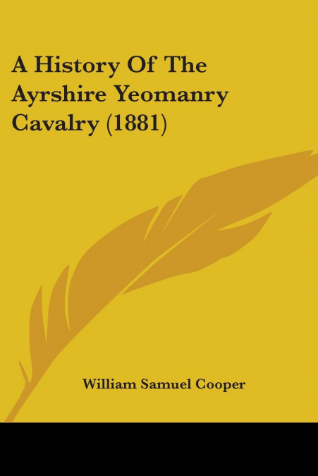 A HISTORY OF THE AYRSHIRE YEOMANRY CAVALRY (1881)
