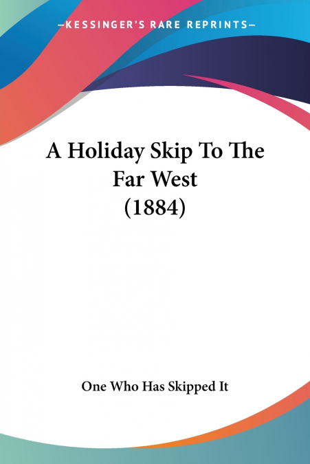 A HOLIDAY SKIP TO THE FAR WEST (1884)