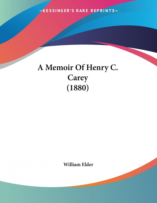 A MEMOIR OF HENRY C. CAREY (1880)