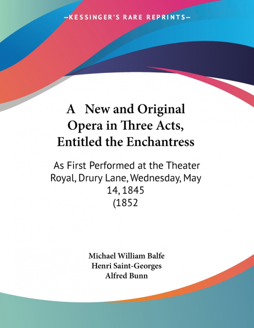 A NEW AND ORIGINAL OPERA IN THREE ACTS, ENTITLED THE ENCHANT