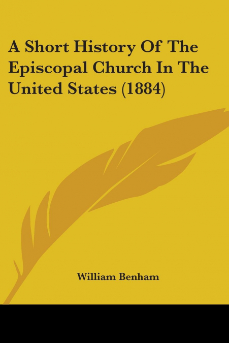 A SHORT HISTORY OF THE EPISCOPAL CHURCH IN THE UNITED STATES