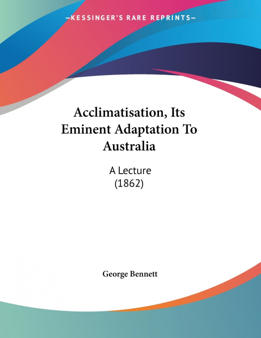 ACCLIMATISATION, ITS EMINENT ADAPTATION TO AUSTRALIA