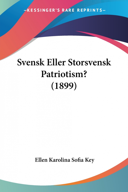 SVENSK ELLER STORSVENSK PATRIOTISM? (1899)