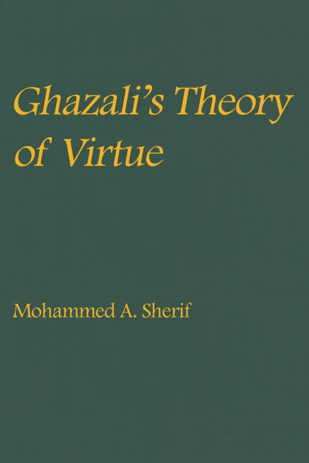 GHAZALI?S THEORY OF VIRTUE