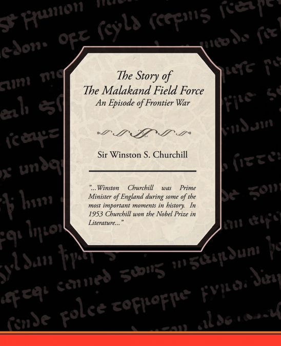 THE STORY OF THE MALAKAND FIELD FORCE BY WINSTON S. CHURCHIL