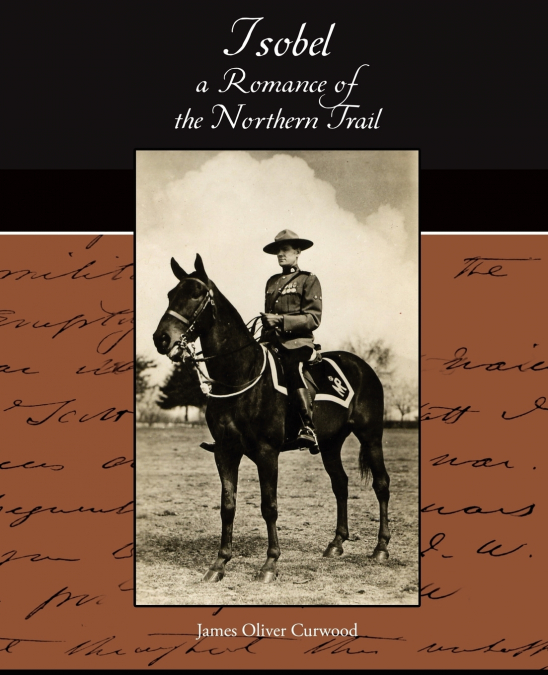 ISOBEL - A ROMANCE OF THE NORTHERN TRAIL