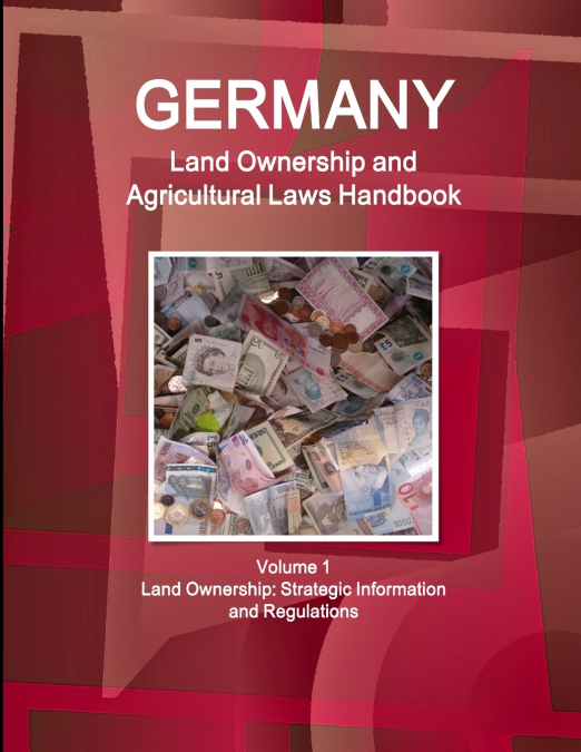 GERMANY LAND OWNERSHIP AND AGRICULTURAL LAWS HANDBOOK VOLUME