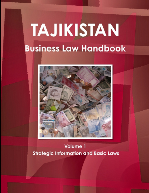 TAJIKISTAN BUSINESS LAW HANDBOOK VOLUME 1 STRATEGIC INFORMAT