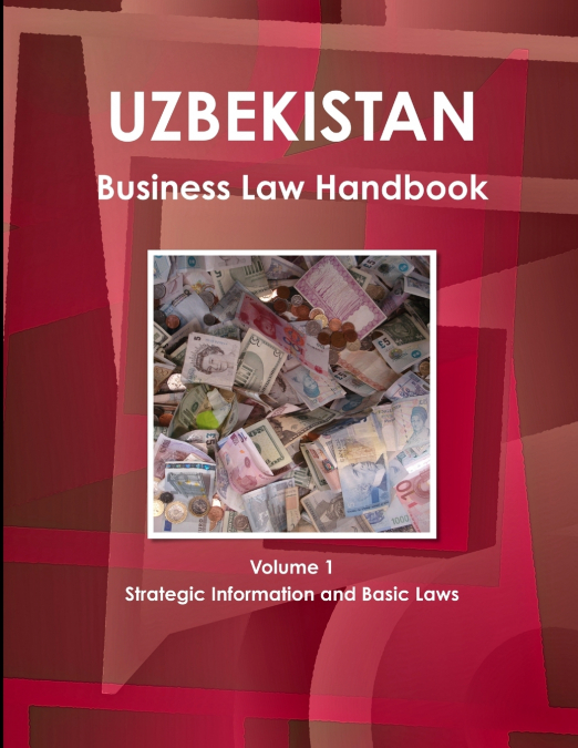UZBEKISTAN BUSINESS LAW HANDBOOK VOLUME 1 STRATEGIC INFORMAT
