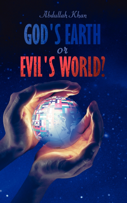 GOD?S EARTH OR EVIL?S WORLD?