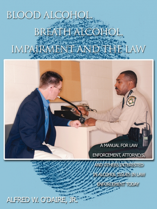 BLOOD ALCOHOL, BREATH ALCOHOL, IMPAIRMENT AND THE LAW