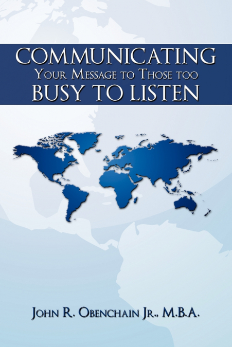 COMMUNICATING YOUR MESSAGE TO THOSE TOO BUSY TO LISTEN