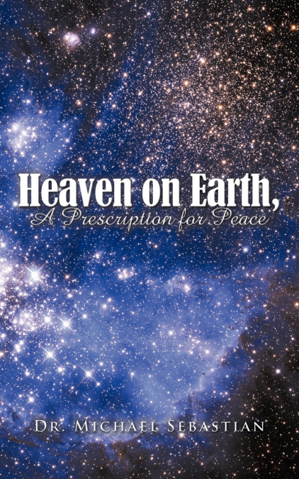 HEAVEN ON EARTH, A PRESCRIPTION FOR PEACE