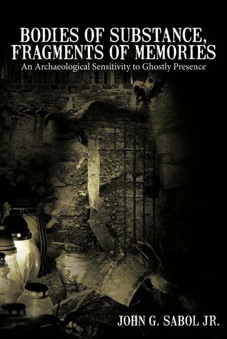 BODIES OF SUBSTANCE, FRAGMENTS OF MEMORIES