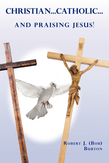 CHRISTIAN...CATHOLIC...AND PRAISING JESUS!