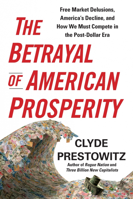 THE BETRAYAL OF AMERICAN PROSPERITY