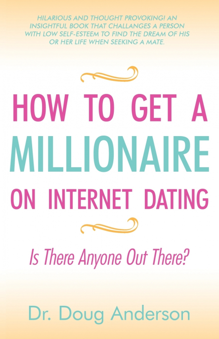 HOW TO GET A MILLIONAIRE ON INTERNET DATING