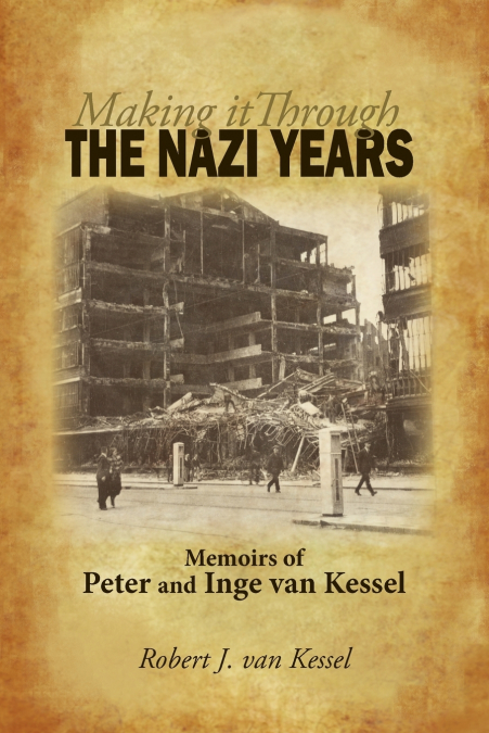 MAKING IT THROUGH THE NAZI YEARS MEMOIRS OF PETER AND INGE V