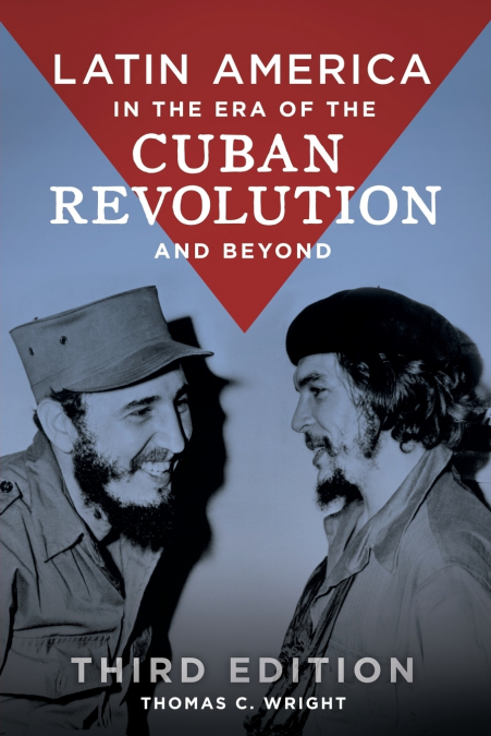 LATIN AMERICA IN THE ERA OF THE CUBAN REVOLUTION AND BEYOND