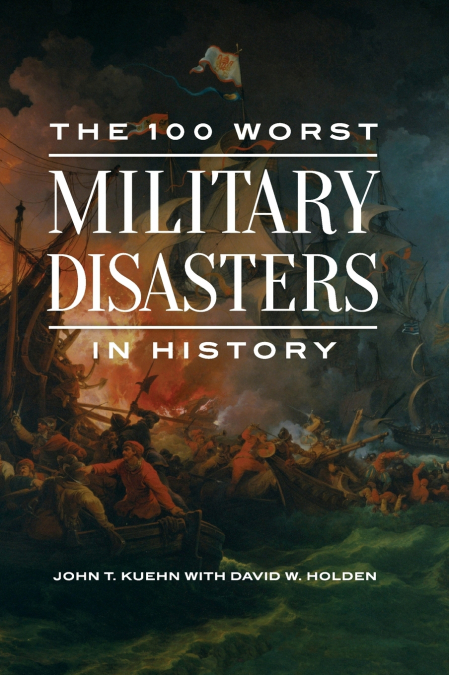 THE 100 WORST MILITARY DISASTERS IN HISTORY