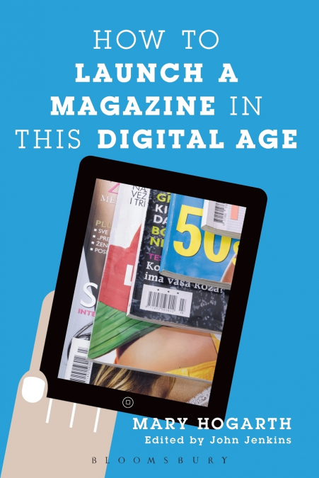 HOW TO LAUNCH A MAGAZINE IN THIS DIGITAL AGE