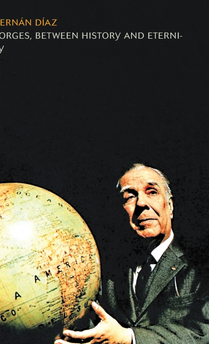 BORGES, BETWEEN HISTORY AND ETERNITY