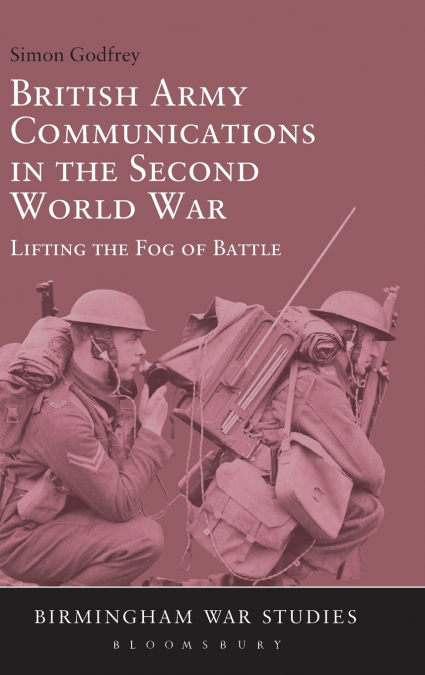 BRITISH ARMY COMMUNICATIONS IN THE SECOND WORLD WAR