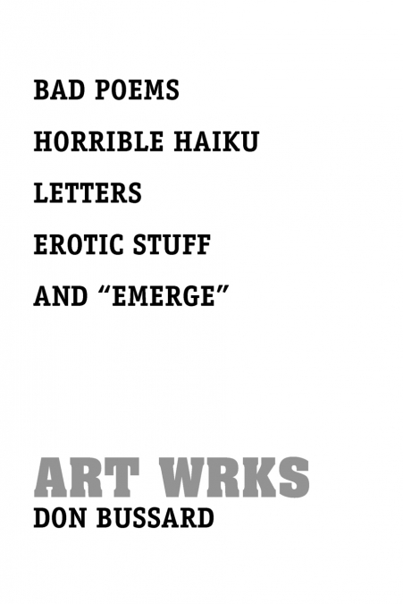 BAD POEMS HORRIBLE HAIKU LETTERS EROTIC STUFF AND 'EMERGE'