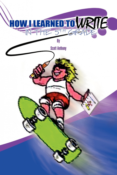 HOW I LEARNED TO WRITE IN THE FIFTH GRADE