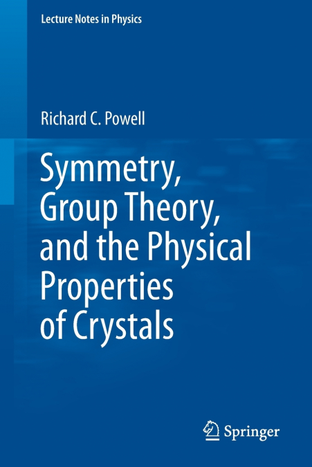 SYMMETRY, GROUP THEORY, AND THE PHYSICAL PROPERTIES OF CRYST