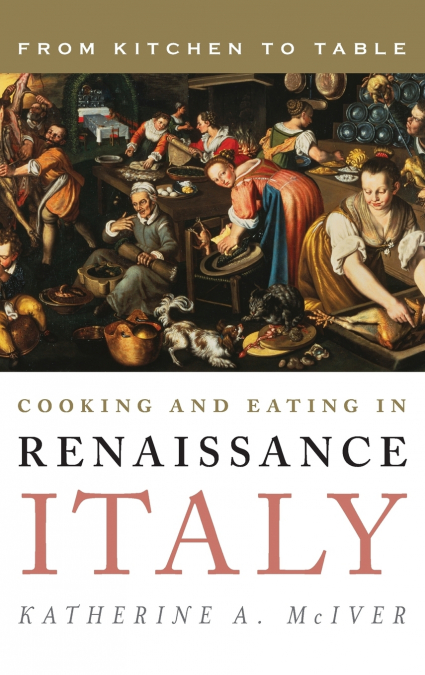 COOKING AND EATING IN RENAISSANCE ITALY