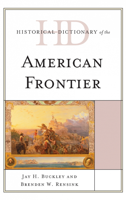 HISTORICAL DICTIONARY OF THE AMERICAN FRONTIER