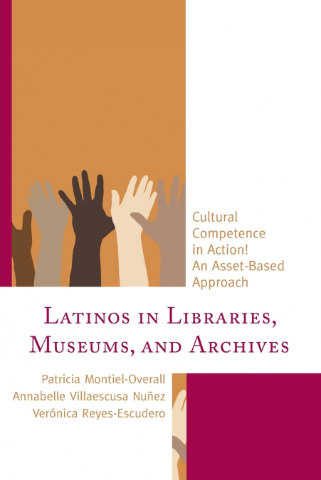LATINOS IN LIBRARIES, MUSEUMS, AND ARCHIVES