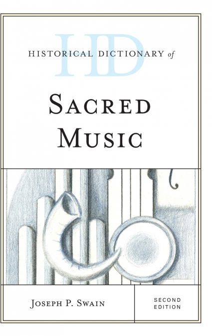 HISTORICAL DICTIONARY OF SACRED MUSIC, SECOND EDITION