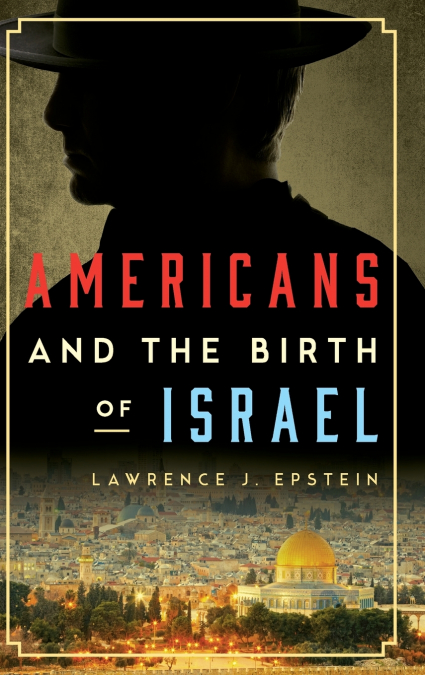 AMERICANS AND THE BIRTH OF ISRAEL