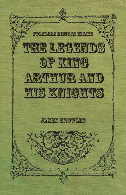 THE LEGENDS OF KING ARTHUR AND HIS KNIGHTS