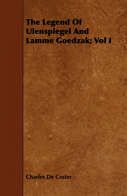 THE LEGEND OF ULENSPIEGEL AND LAMME GOEDZAK, VOL I