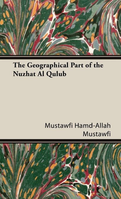 THE GEOGRAPHICAL PART OF THE NUZHAT AL QULUB
