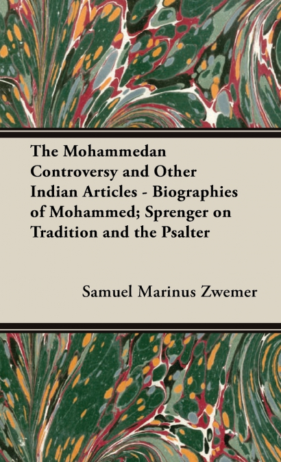 THE MOHAMMEDAN CONTROVERSY AND OTHER INDIAN ARTICLES - BIOGR