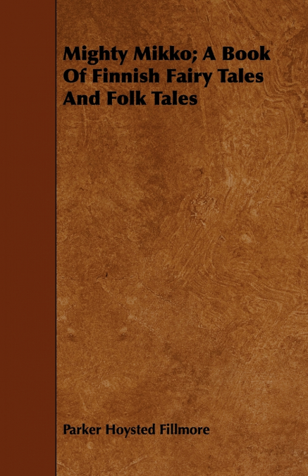MIGHTY MIKKO, A BOOK OF FINNISH FAIRY TALES AND FOLK TALES