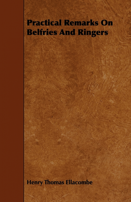 PRACTICAL REMARKS ON BELFRIES AND RINGERS