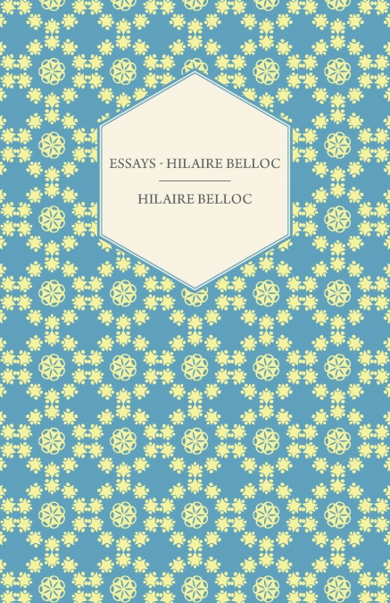 ESSAYS - HILAIRE BELLOC