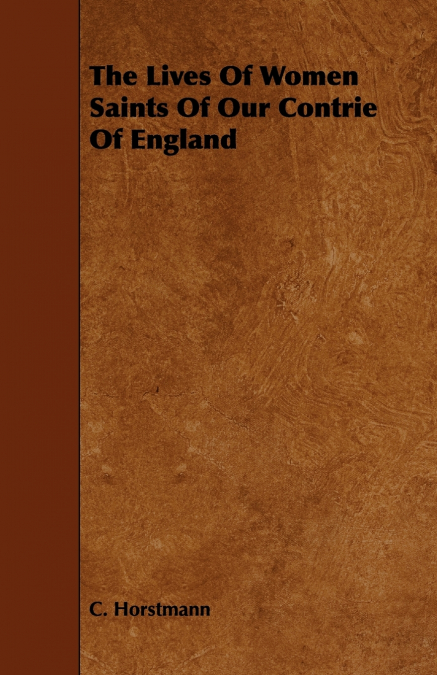 THE LIVES OF WOMEN SAINTS OF OUR CONTRIE OF ENGLAND