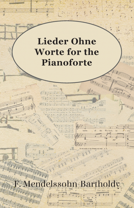 LIEDER OHNE WORTE FOR THE PIANOFORTE
