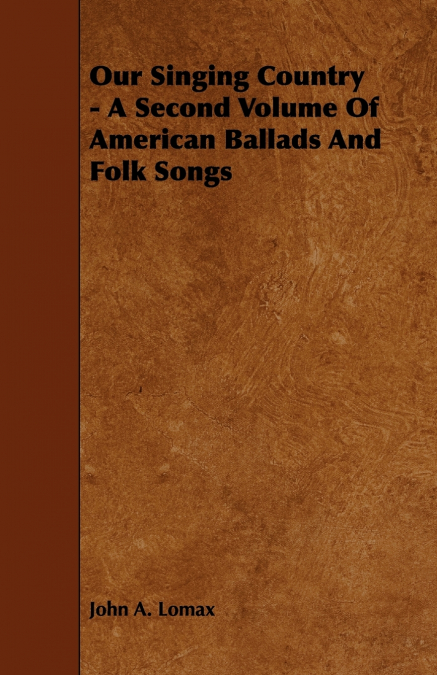 OUR SINGING COUNTRY - A SECOND VOLUME OF AMERICAN BALLADS AN