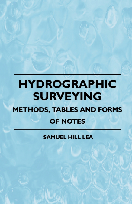 HYDROGRAPHIC SURVEYING - METHODS, TABLES AND FORMS OF NOTES