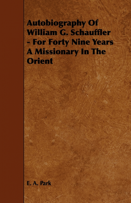 AUTOBIOGRAPHY OF WILLIAM G. SCHAUFFLER - FOR FORTY NINE YEAR