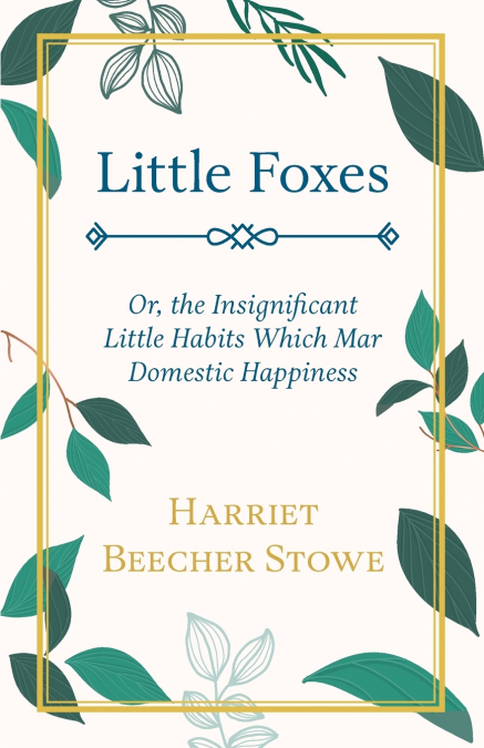 LITTLE FOXES - OR, THE INSIGNIFICANT LITTLE HABITS WHICH MAR