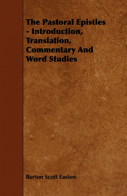THE PASTORAL EPISTLES - INTRODUCTION, TRANSLATION, COMMENTAR