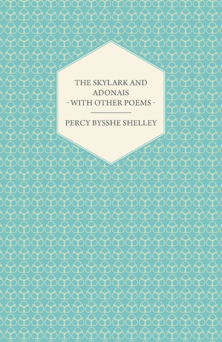 THE SKYLARK AND ADONAIS - WITH OTHER POEMS